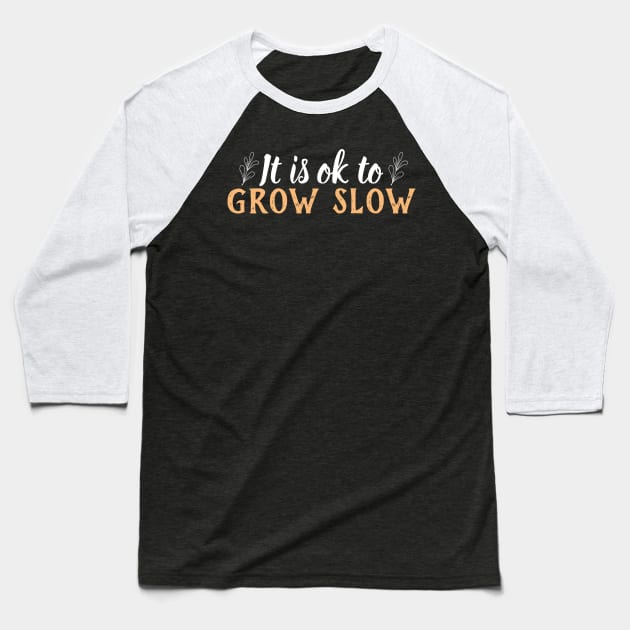 Its okay to grow slow Baseball T-Shirt by Blossom Self Care